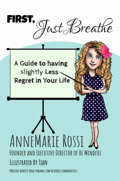 First, Just Breathe: A Guide to Slightly Less Regret in Your Life