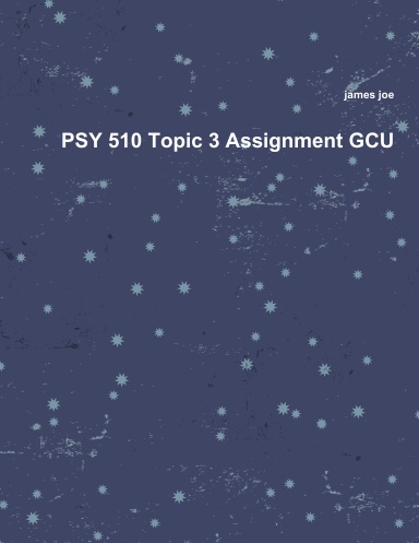 PSY 510 Topic 3 Assignment GCU