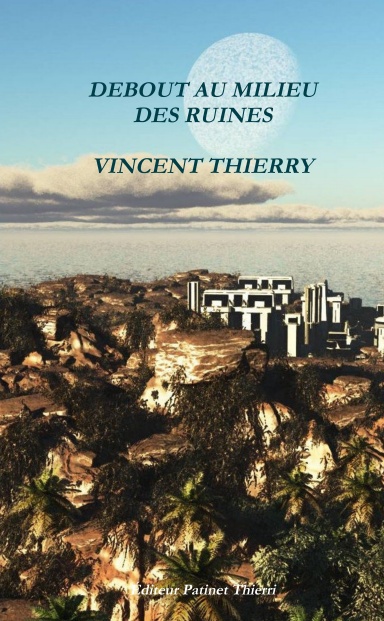 DEBOUT AU MILIEU DES RUINES