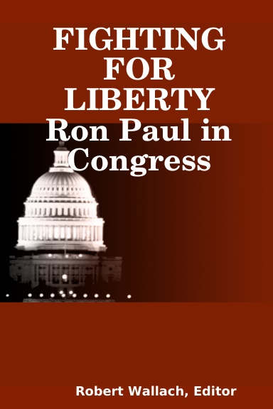 FIGHTING FOR LIBERTY Ron Paul in Congress