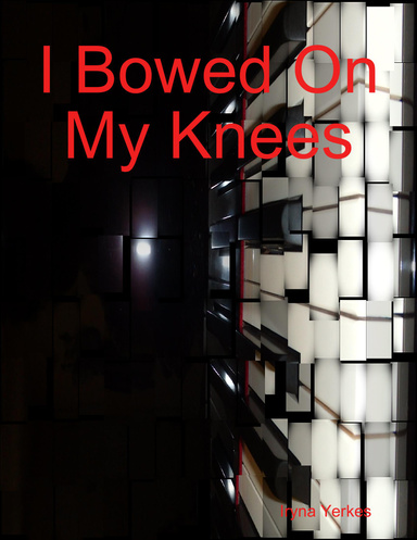 I Bowed On My Knees