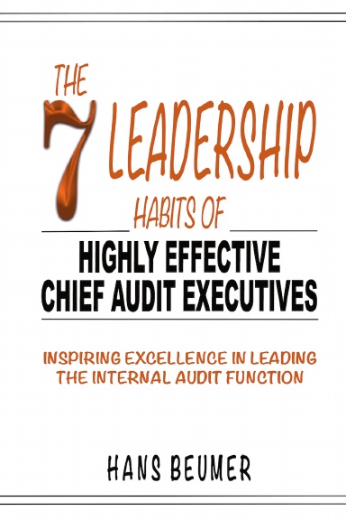 The 7 Leadership Habits of Highly Effective Chief Audit Executives - Inspiring Excellence in Leading the Internal Audit Function