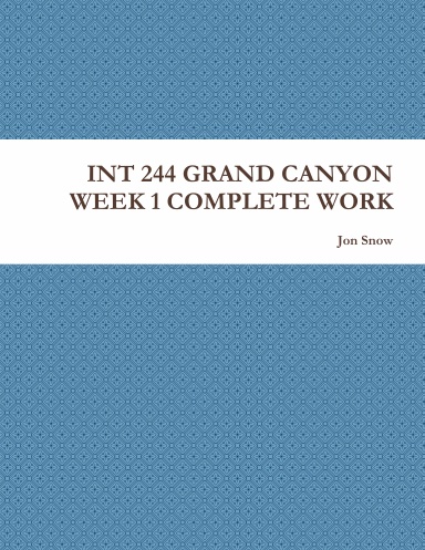 INT 244 GRAND CANYON WEEK 1 COMPLETE WORK