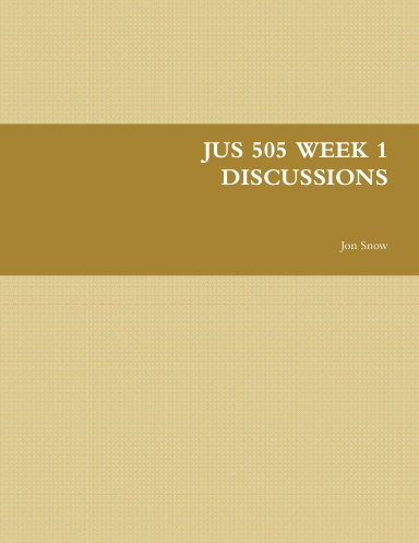 JUS 505 WEEK 1 DISCUSSIONS