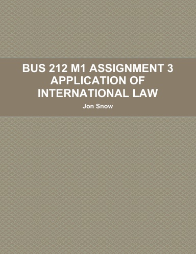 BUS 212 M1 ASSIGNMENT 3 APPLICATION OF INTERNATIONAL LAW