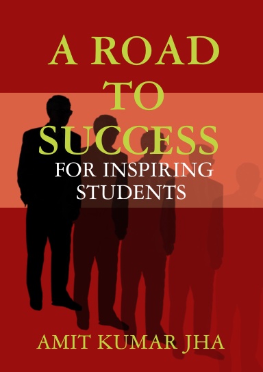 A ROAD TO SUCCESS ( FOR INSPIRING STUDENTS)