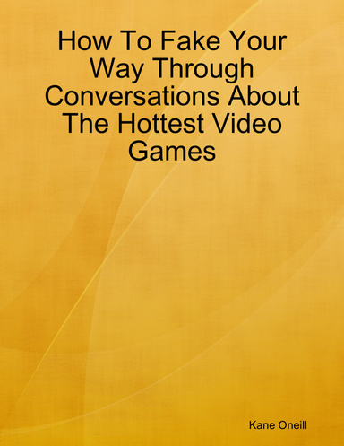 How To Fake Your Way Through Conversations About The Hottest Video Games