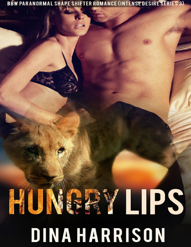 Hungry Lips: Bbw Paranormal Shape Shifter Romance (Intense Desire Series 3)
