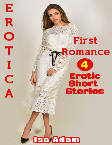 Erotica: First Romance: 4 Erotic Short Stories