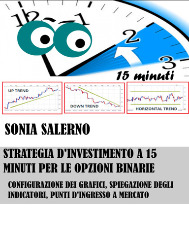 Strategia d'investimento a 15 minuti per le opzioni binarie: configurazione dei grafici, spiegazione degli indicatori, punti d'ingresso a mercato
