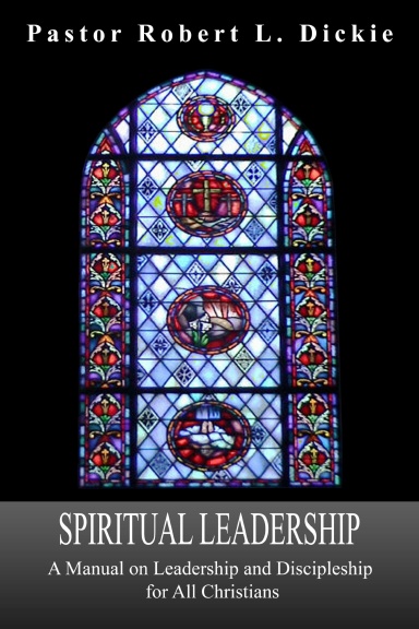 Spiritual Leadership - A Manual on Leadership and Discipleship For All Christians