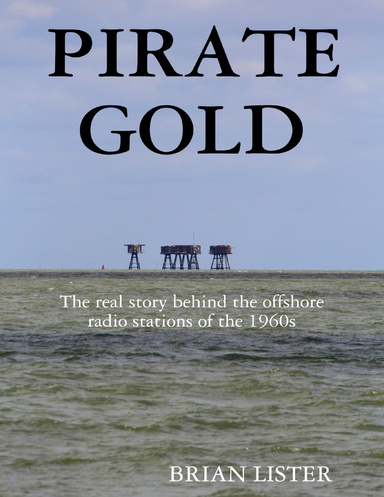 Pirate Gold: The Real Story Behind the Offshore Radio Stations of the 1960s