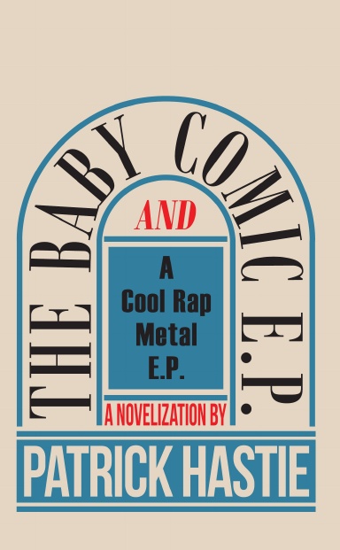 The Baby Comic E.P. and A Cool Rap Metal E.P. A Novelization