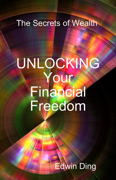 The Secrets of Wealth : Unlocking Your Financial Freedom