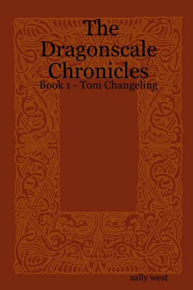 The Dragonscale Chronicles - Book 1 - Tom Changeling