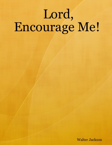 Lord, Encourage Me!