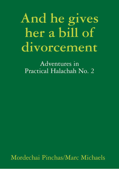 And he gives her a bill of divorcement - Adventures in Practical Halachah No. 2