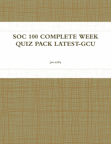 SOC 100 COMPLETE WEEK QUIZ PACK LATEST-GCU