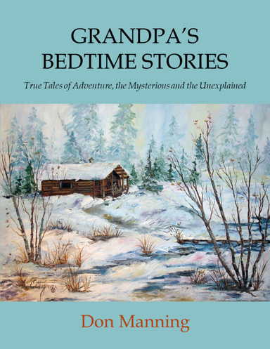 Grandpa's Bedtime Stories: True Tales of Adventure, the Mysterious and the Unexplained