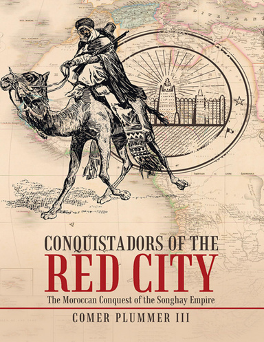 Conquistadors of the Red City: The Moroccan Conquest of the Songhay Empire