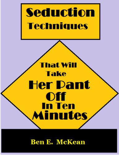 Seduction Techniques That Will Take Her Pant Off In Ten Minutes.