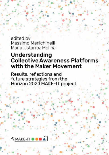 Understanding Collective Awareness Platforms with the Maker Movement. Results, reflections and future strategies from the Horizon 2020 MAKE-IT project.