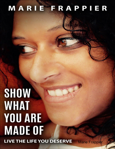 Show what you are made of:  Live the life you deserve