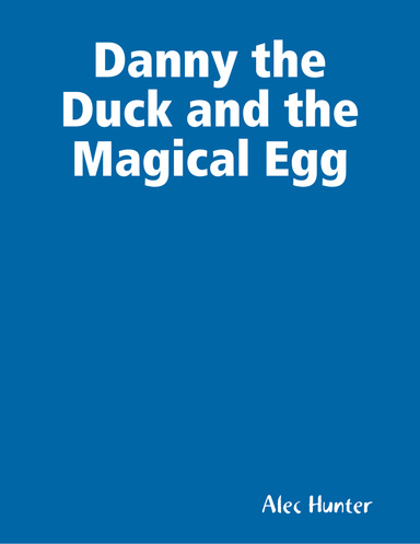 Danny the Duck and the Magical Egg