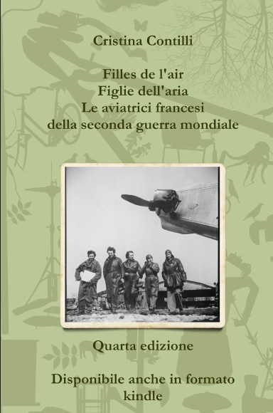 Filles de l'air Figlie dell'aria Le aviatrici francesi della seconda guerra mondiale Quarta edizione