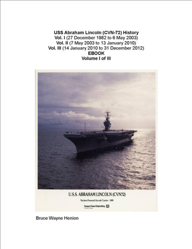 USS Abraham Lincoln (CVN-72) History Vol. I (27 December 1982 to 6 May 2003)