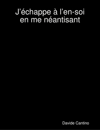 J’échappe à l’en-soi en me néantisant