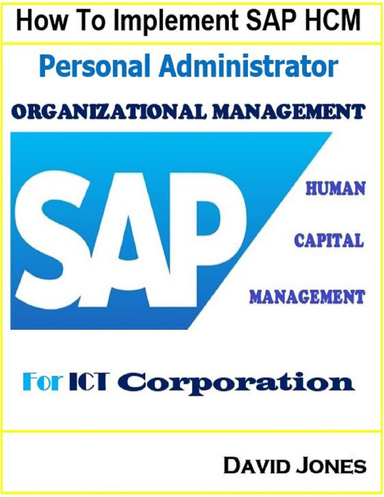 How to Implement Sap Hcm- Personal Administrator and Organizational Management Processes for Ict Corp