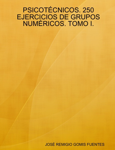 PSICOTÉCNICOS. 250 EJERCICIOS DE GRUPOS NUMÉRICOS. TOMO I.