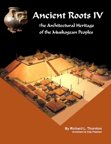 Ancient Roots IV: The Architectural Heritage of the Muskogean Peoples