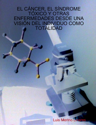 EL CÁNCER, EL SÍNDROME TÓXICO Y OTRAS ENFERMEDADES DESDE UNA VISIÓN DEL INDIVIDUO COMO TOTALIDAD