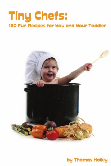Little Chefs: 120 Fun Recipes for You and Your Toddler