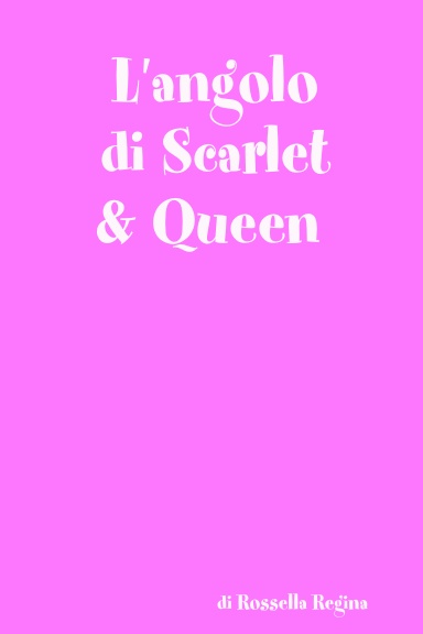 L'angolo di Scarlet & Queen