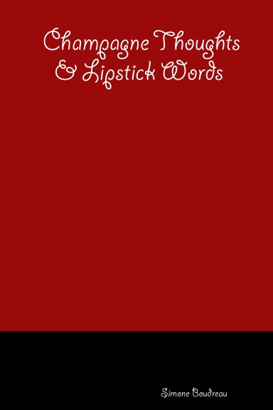 Champagne Thoughts & Lipstick Words