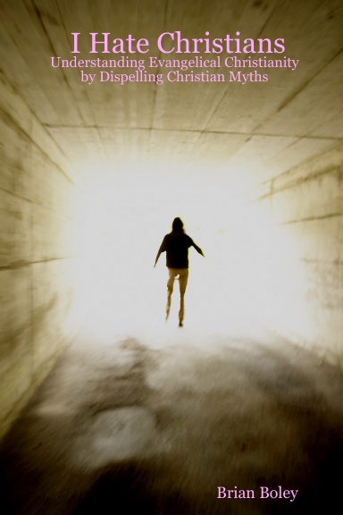 I Hate Christians - Understanding Evangelical Christianity by Dispelling Christian Myths
