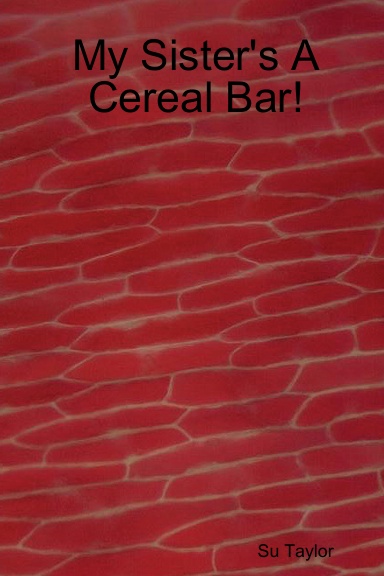 My Sister's A Cereal Bar!