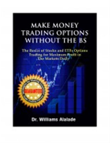 MAKE MONEY TRADING OPTIONS WITHOUT THE BS