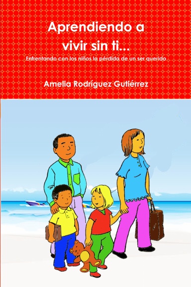 Aprendiendo a vivir sin ti...Duelo en niños