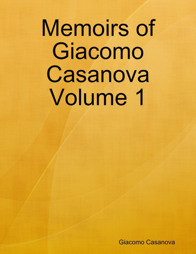 Memoirs of Giacomo Casanova Volume 1