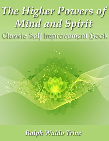 The Higher Powers of Mind and Spirit - Classic Self Improvement Book