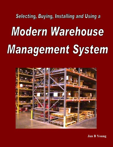 Selecting, Buying, Installing and Using a Modern Warehouse Management System