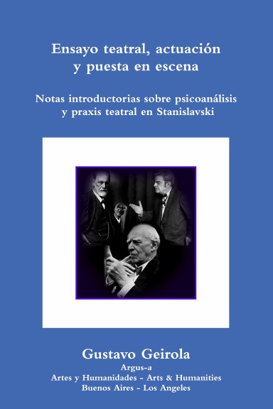 Ensayo teatral, actuación y puesta en escena. Stanislavski, psicoanálisis y praxis teatral