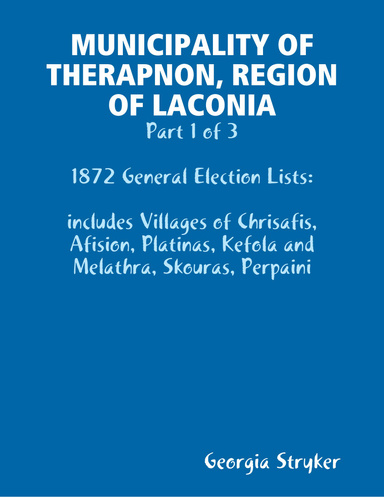 MUNICIPALITY OF THERAPNON, REGION OF LACONIA - Part 1 of 3 - 1872 General Election Lists: includes Villages of Chrisafis, Afision, Platinas, Kefola and Melathra, Skouras, Perpaini