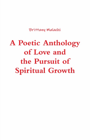 A Poetic Anthology of Love and the Pursuit of Spiritual Growth