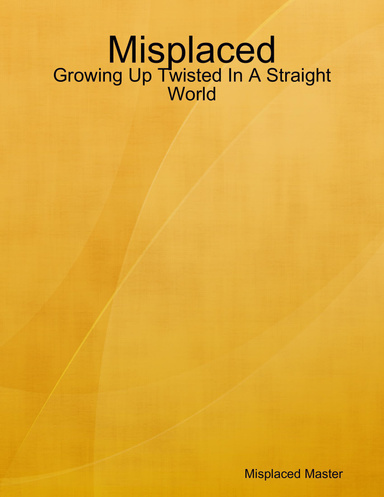 Misplaced: Growing Up Twisted In A Straight World