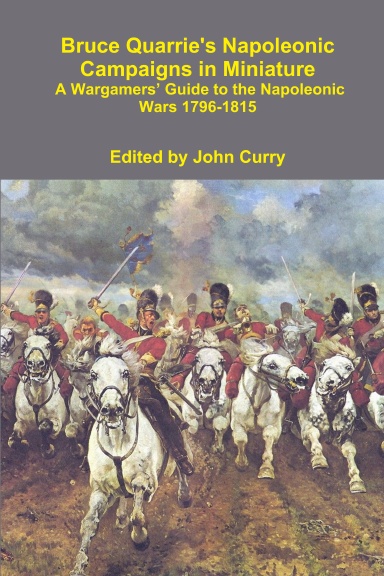 Bruce Quarrie's Napoleonic Campaigns in Miniature A Wargamers’ Guide to ...